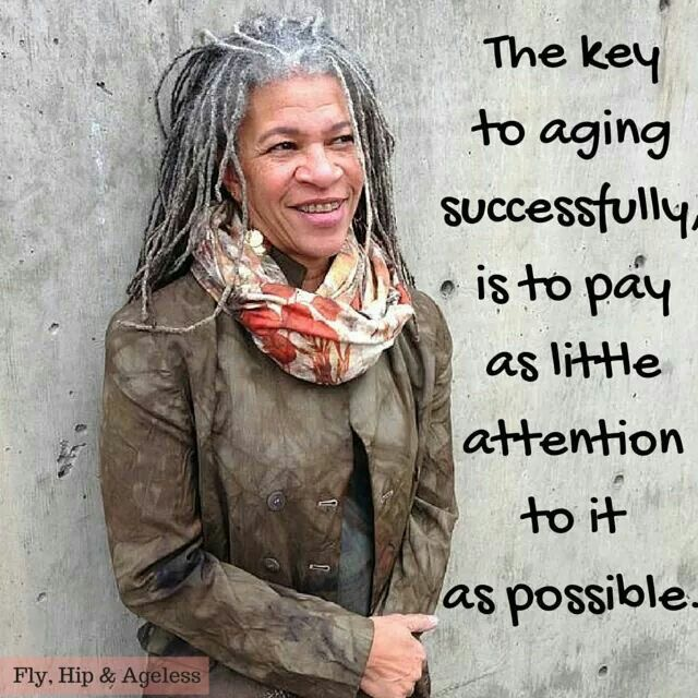 Don't pay attention to aging, just live your life to the fullest